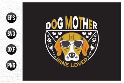 Dog mother wine lover - Dog typographic slogan design vector graphic.