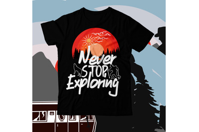 Never Stop Exploring T-Shirt Design , Never Stop Exploring SVG Design