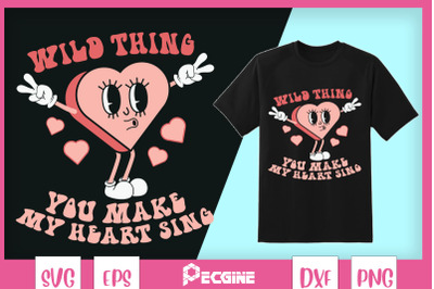 Wild Thing You Make My Heart Sing SVG