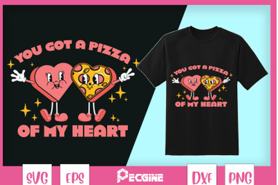 You got a Pizza of My Heart Valentine