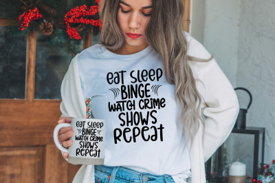 Eat Sleep Binge watch crime shows repeat svg