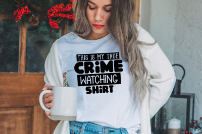 This is My True Crime Watching Shirt svg