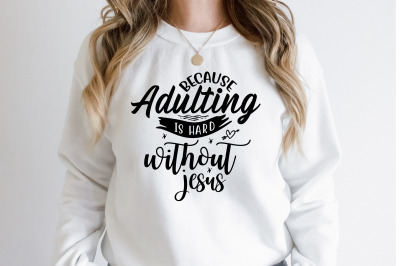 Because Adulting is Hard Without Jesus