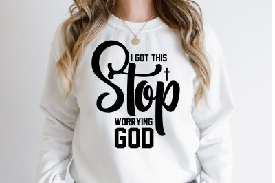 I Got This Stop Worrying God
