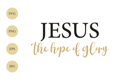 Jesus The Hope Of Glory SVG, Jesus SVG, Christian Quote SVG