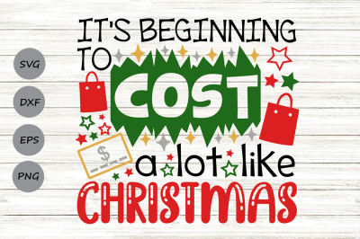 It&#039;s Beginning to Cost a Lot Like Christmas Svg, Funny Christmas Svg.