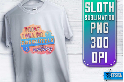 Sloth Quotes Sublimation | PNG Design | Lazy Design