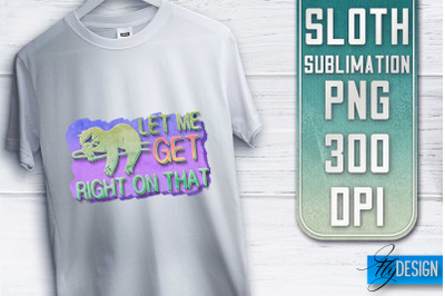 Sloth Quotes Sublimation | PNG Design | Lazy Design