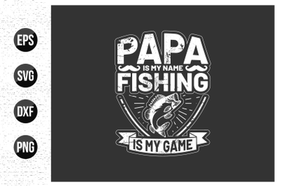 papa is my name fishing is my game