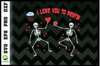 I love you to Death Valentine Skeleton