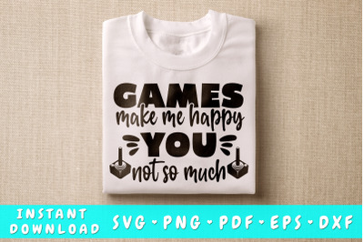 Games Make Me Happy You Not So Much SVG