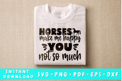 Horses Make Me Happy You Not So Much SVG