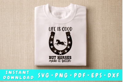 Life Is Good But Horses Make It Better SVG