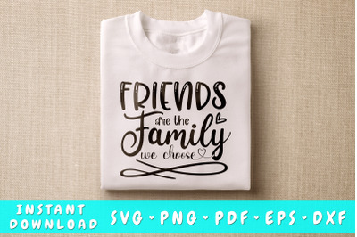 Friends Are The Family We Choose SVG