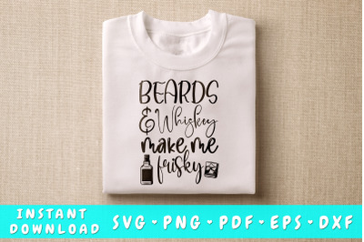 Beards And Whiskey Make Me Frisky SVG