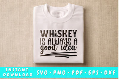 Whiskey Is Always A Good Idea SVG