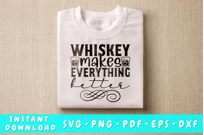 Whiskey Makes Everything Better SVG