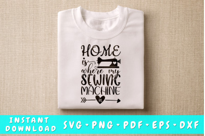 Home Is Where My Sewing Machine Is SVG