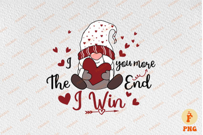 I Love You More the End I Win Cute Gnome