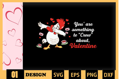 Youre something to Crow Valentine