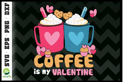 EtsyCoffee Is My Valentine SVG