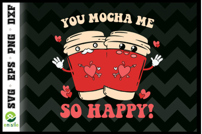 You Mocha Me So Happy Coffee