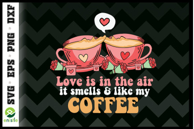 Love is in the air Like My Coffee