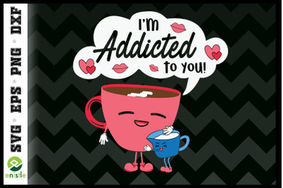 I&#039;m Addicted to you Coffee Valentine