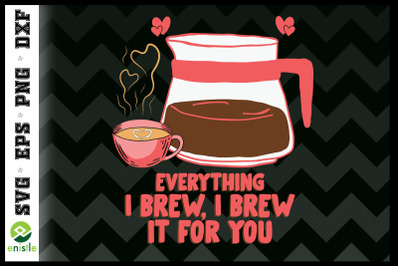 Everything I Brew Coffee Valentine