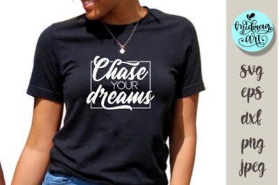 Chase your dreams svg, inspirational sublimation