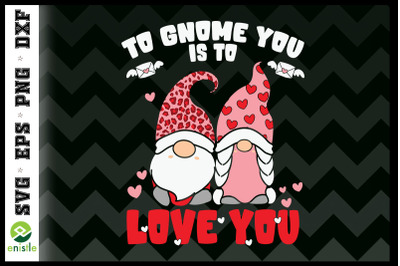 To Gnome you is to Love you Valentine