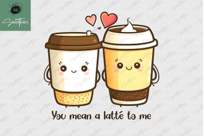 You Mean A Latte To Me Valentine