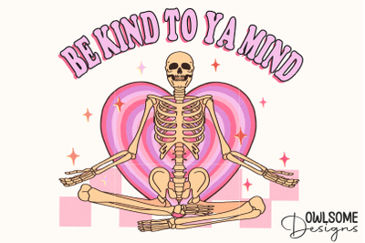 Be Kind To Your Mind Skeleton PNG Valentine