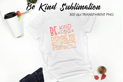 Be Kind Quotes Sublimation | T-Shirt Design | Be Kind Sublimation