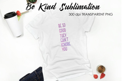 Be Kind Quotes Sublimation | T-Shirt Design | Be Kind Sublimation
