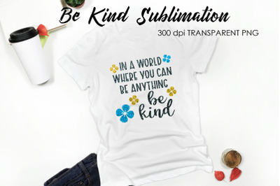 Be Kind Quotes Sublimation | T-Shirt Design | Be Kind Sublimation