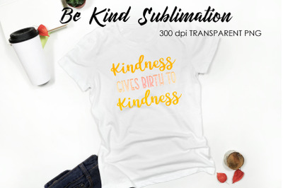 Be Kind Quotes Sublimation | T-Shirt Design | Be Kind Sublimation You
