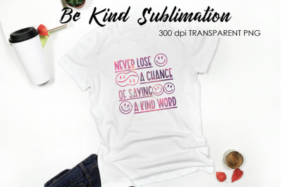 Be Kind Quotes Sublimation | T-Shirt Design | Be Kind Sublimation You