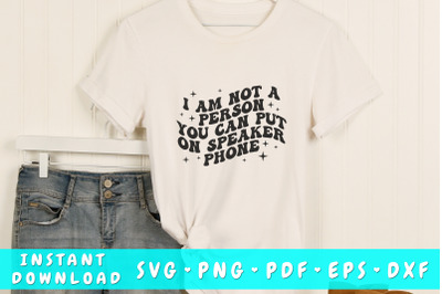 I am not a person you can put on speaker phone SVG, Groovy Sarcastic