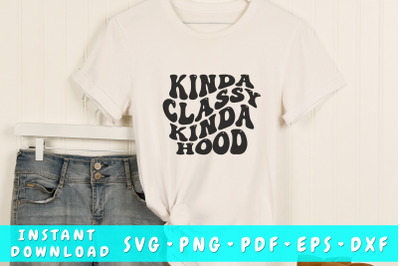 Kinda classy kinda hood SVG, Groovy Sarcastic Quote SVG, PNG