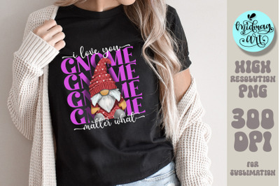 I love you gnome matter what png, valentine sublimation