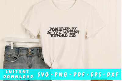 Powered by black women before me SVG&2C; Black woman quote SVG&2C; Wavy text