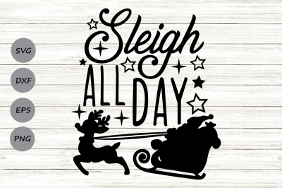 Sleigh All Day Svg, Christmas Svg, Santa Sleigh Svg, Funny Christmas.