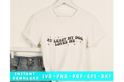 At least my dog loves me SVG, Anti Valentine&#039;s Day SVG, PNG