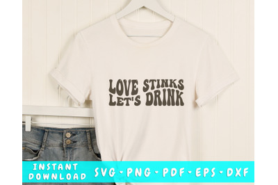 Love stinks let&amp;&23;039;s drink Wavy SVG&2C; Anti Valentine&amp;&23;039;s Day SVG&2C; PNG