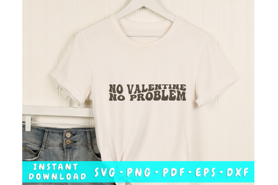 No valentine no problem Wavy SVG&2C; Anti Valentine&amp;&23;039;s Day SVG&2C; PNG