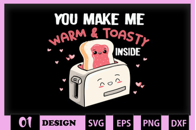 You make me warm and Toasty