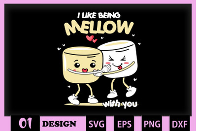 I like being Mellow with you Marshmallow