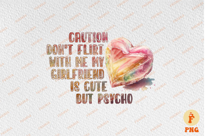 Caution Don&#039;t Flirt With Me Valentine