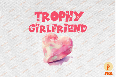 Trophy Girlfriend Valentine&#039;s Day